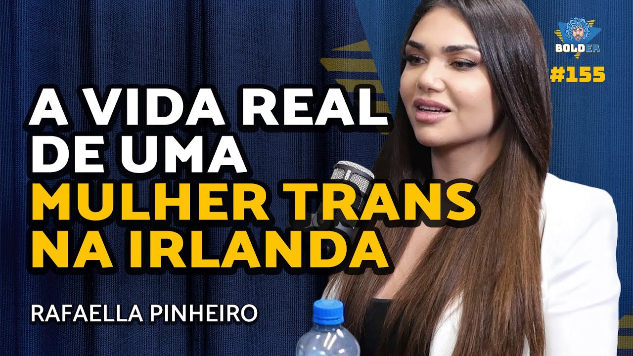 Mulher Trans e Modelo na Irlanda - Rafaella Pinheiro | Bolder Podcast 160