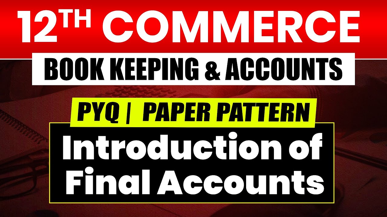 12th Exam Commerce - Intro. Of Final Accounts | Book Keeping & Accounts | PYQs Analysis & Pattern