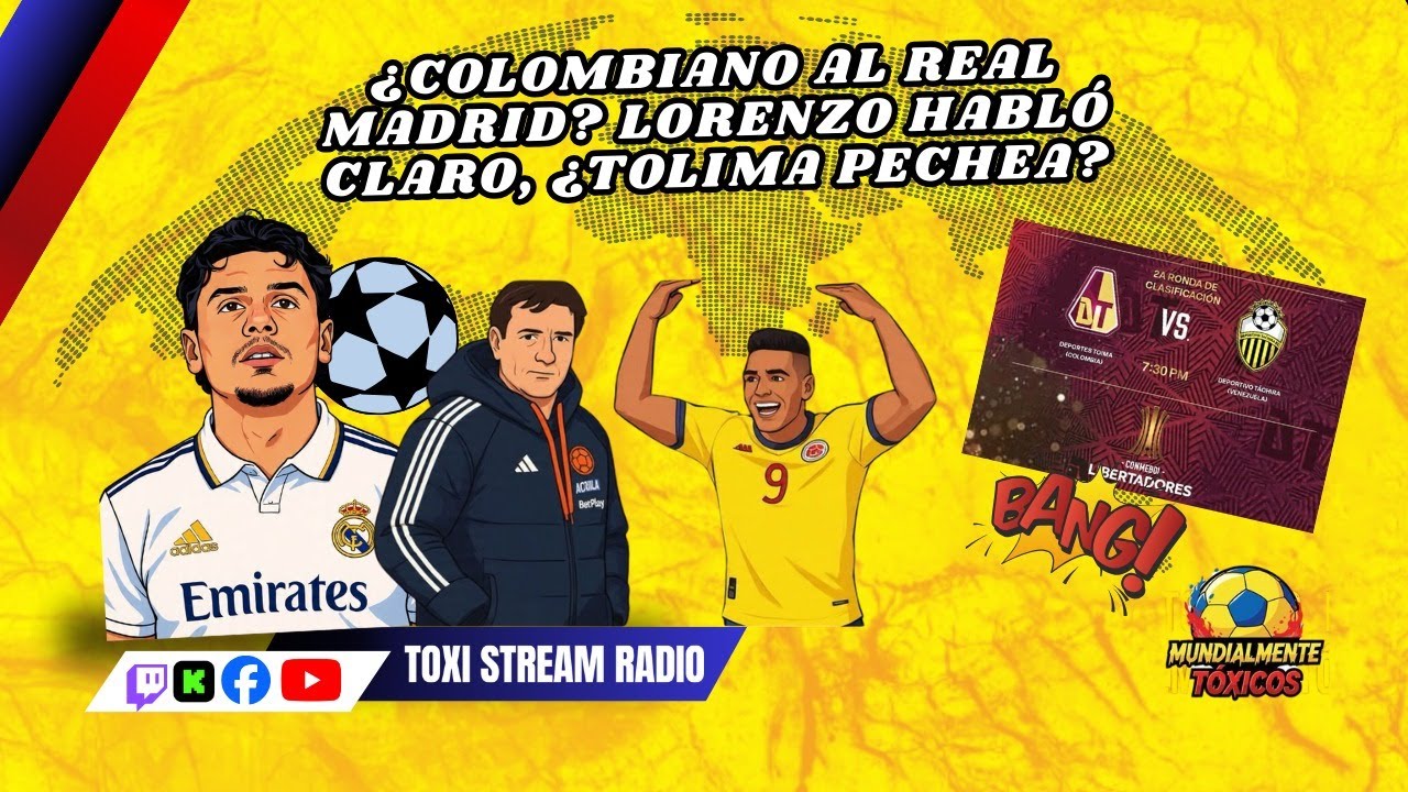 ¿COLOMBIANO AL REAL MADRID? LORENZO HABLÓ CLARO, ¿TOLIMA PECHEA? | Mundialmente Tóxicos