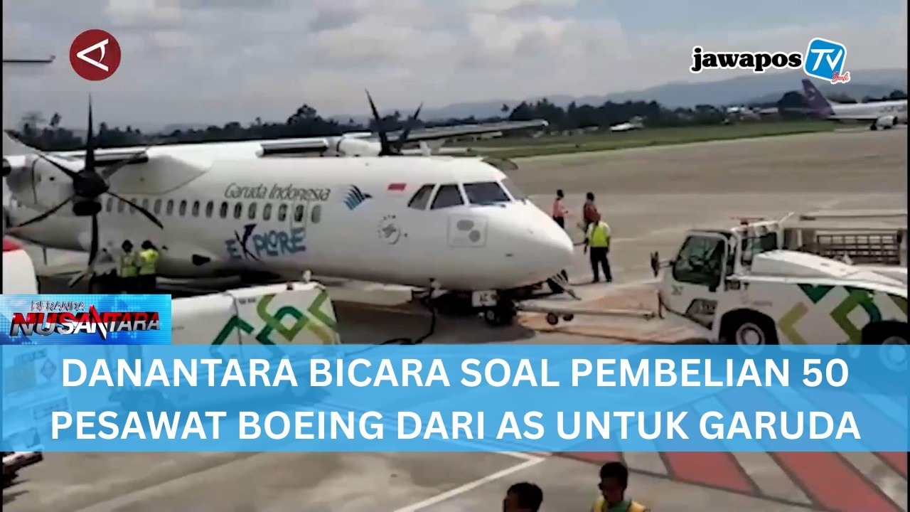 DANANTARA BICARA SOAL PEMBELIAN 50 PESAWAT BOEING DARI AS UNTUK GARUDA || BERANDA NUSANTARA