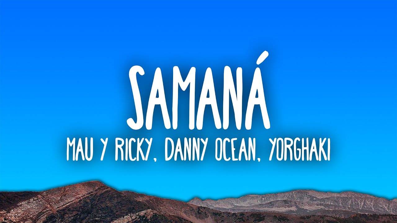 Mau y Ricky, Danny Ocean, Yorghaki - Saman&aacute;