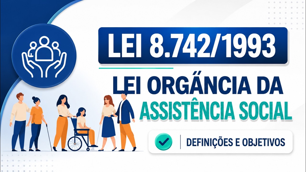 Lei nº 8.742/1993 - Lei Orgânica da Assistência Social - LOAS - Definições e objetivos