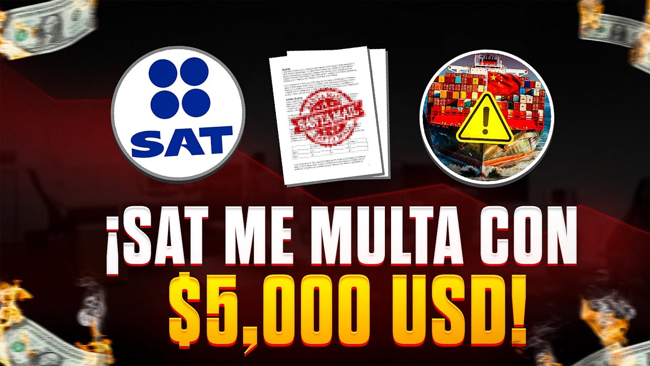 ¿Por qué me llegó esta MULTA del SAT ($5,000 dólares) al Importar desde China?