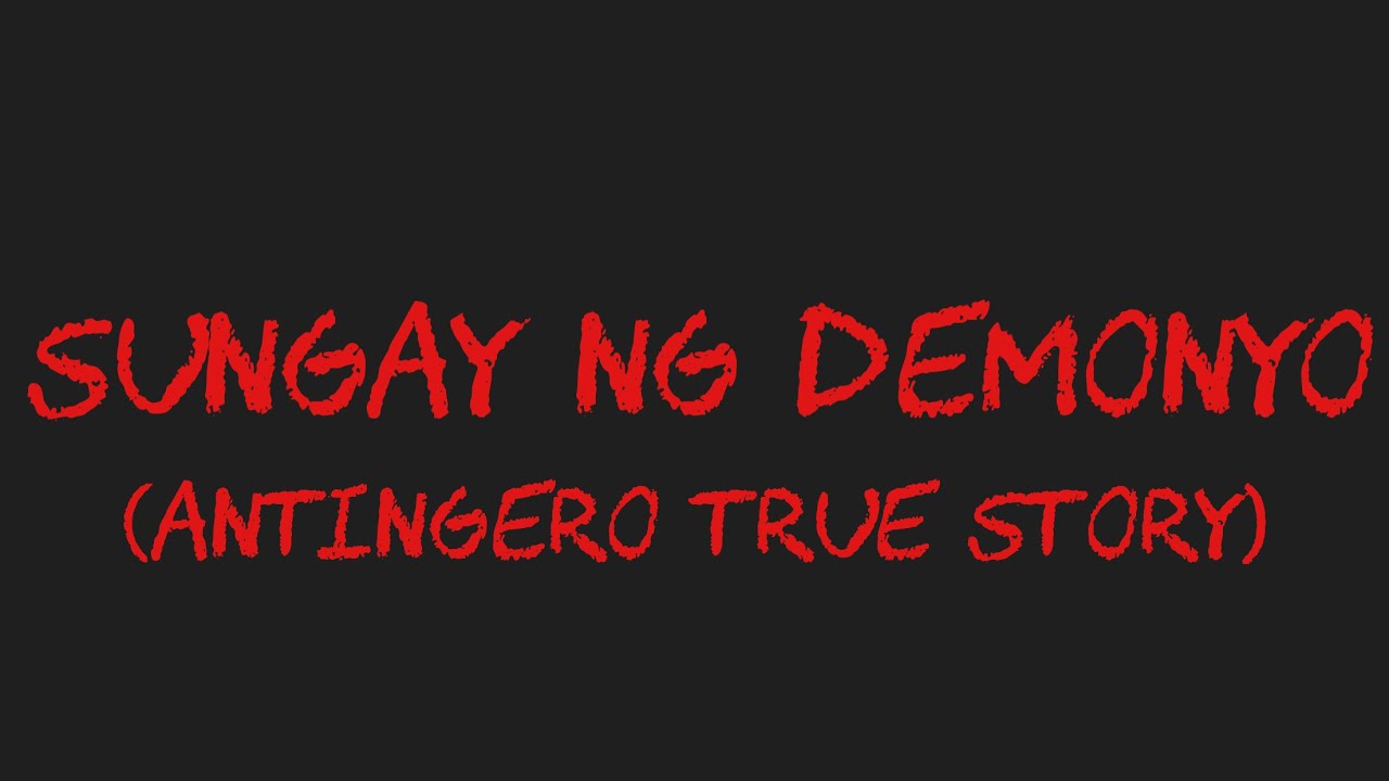 SUNGAY NG DEMONYO (Antingero True Story)