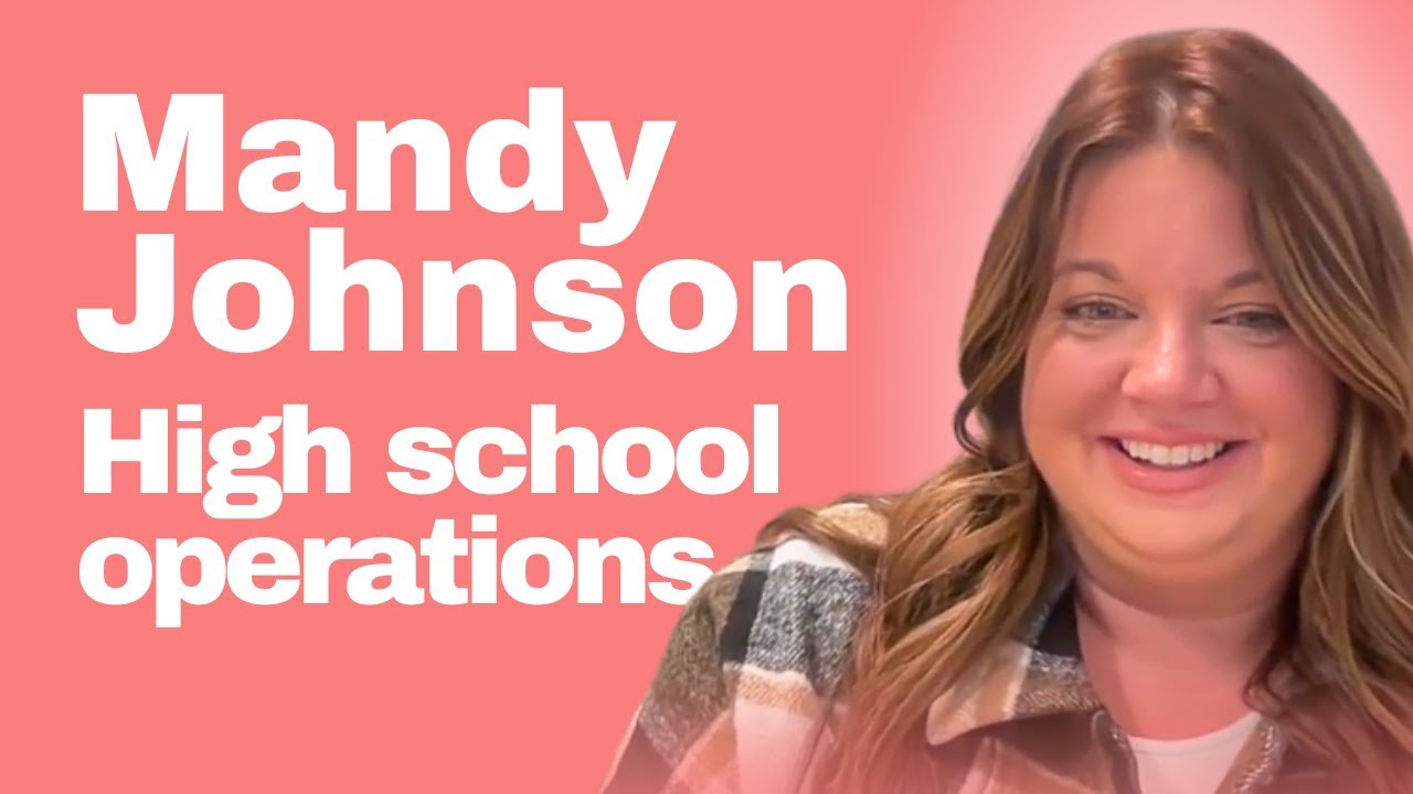 Beyond the Classroom: Mandy Johnson - High School Operations, School Culture And Managing The Chaos