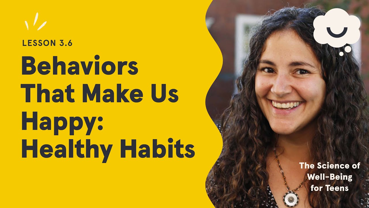 Dr. Laurie Santos. Behaviors That Make Us Happy: Healthy Habits. The Science of Well-Being for Teens