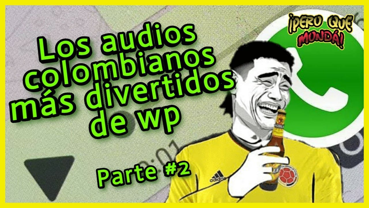Los audios colombianos mas divertidos de Whatsapp 🇨🇴 parte#2