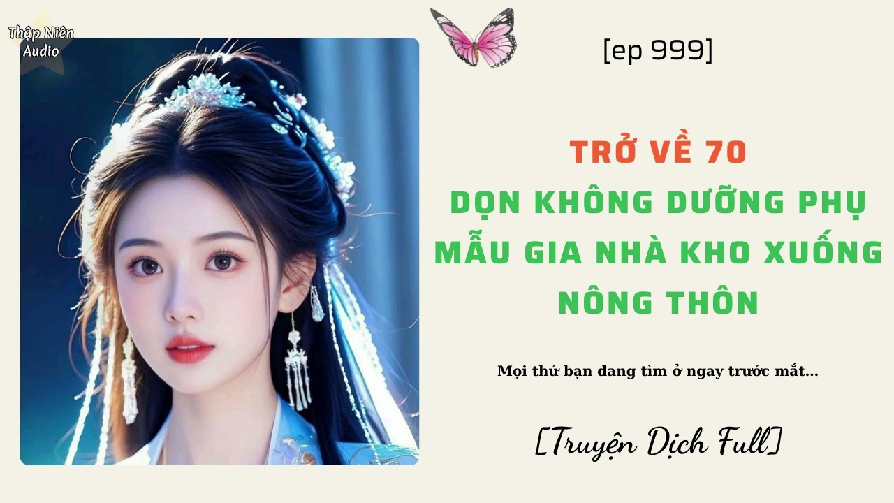 P3 - Trở về 70, dọn không dưỡng phụ mẫu gia nhà kho xuống nông thôn | DỊCH FULL