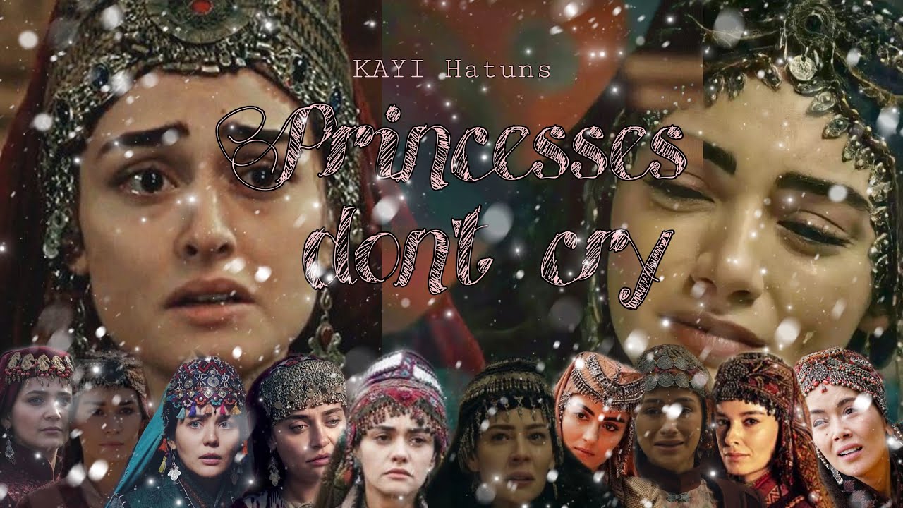Princesses don’t cry || Kayi Hatuns || Dirilis Ertugrul & Kurulus Osman || Sad Edit ||