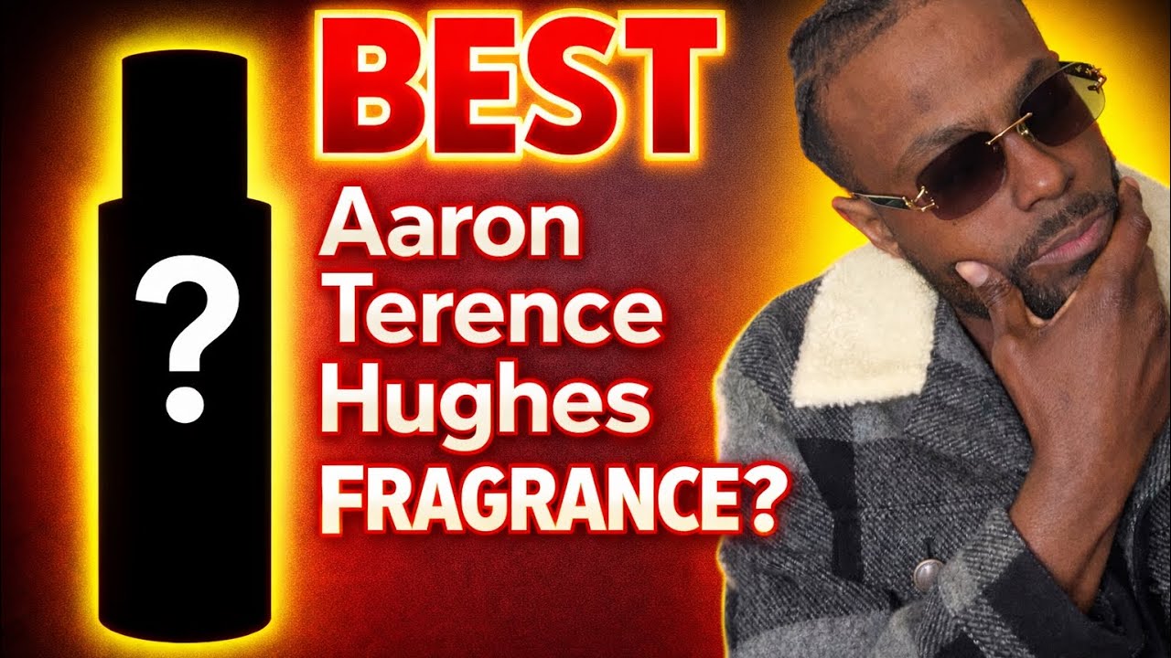 Best Aaron Terrance Hughes Fragrance???