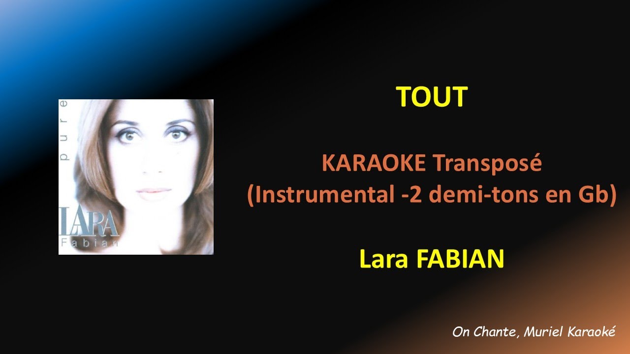 LARA FABIAN - TOUT - KARAOKE TRANSPOSE  -2 Demi-tons