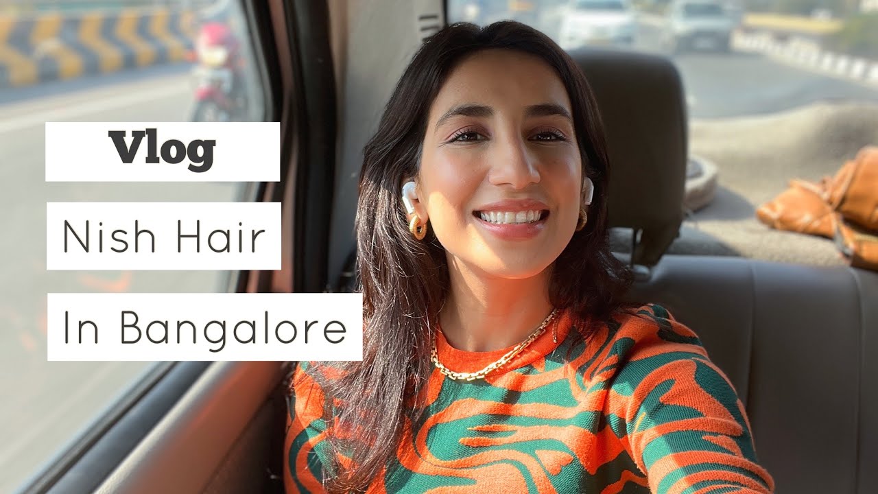 Nish Hair Take on Bangalore | Hair Extensions Women | Vlog