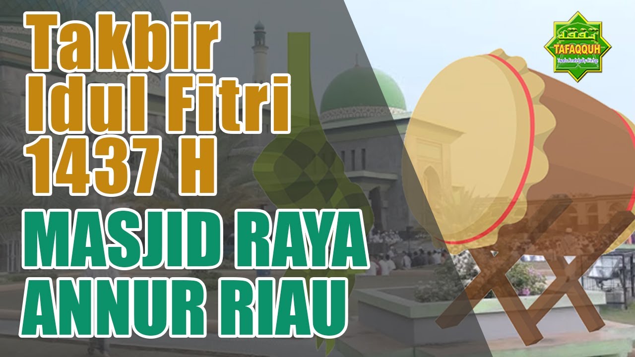Takbir, Tahmid dan Tahlil Idul Fitri 1437 H Masjid Raya An Nur Pekanbaru