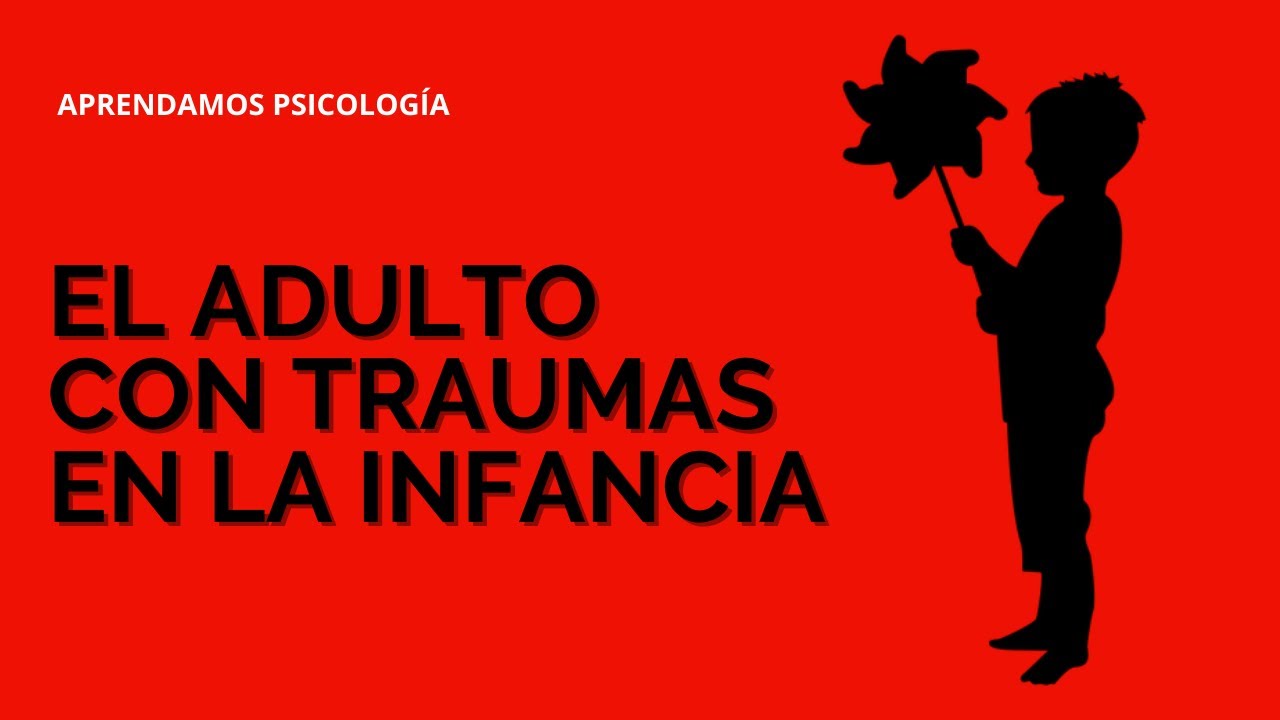 El ADULTO con TRAUMAS en la INFANCIA. Cómo es el adulto con traumas en la Niñez?