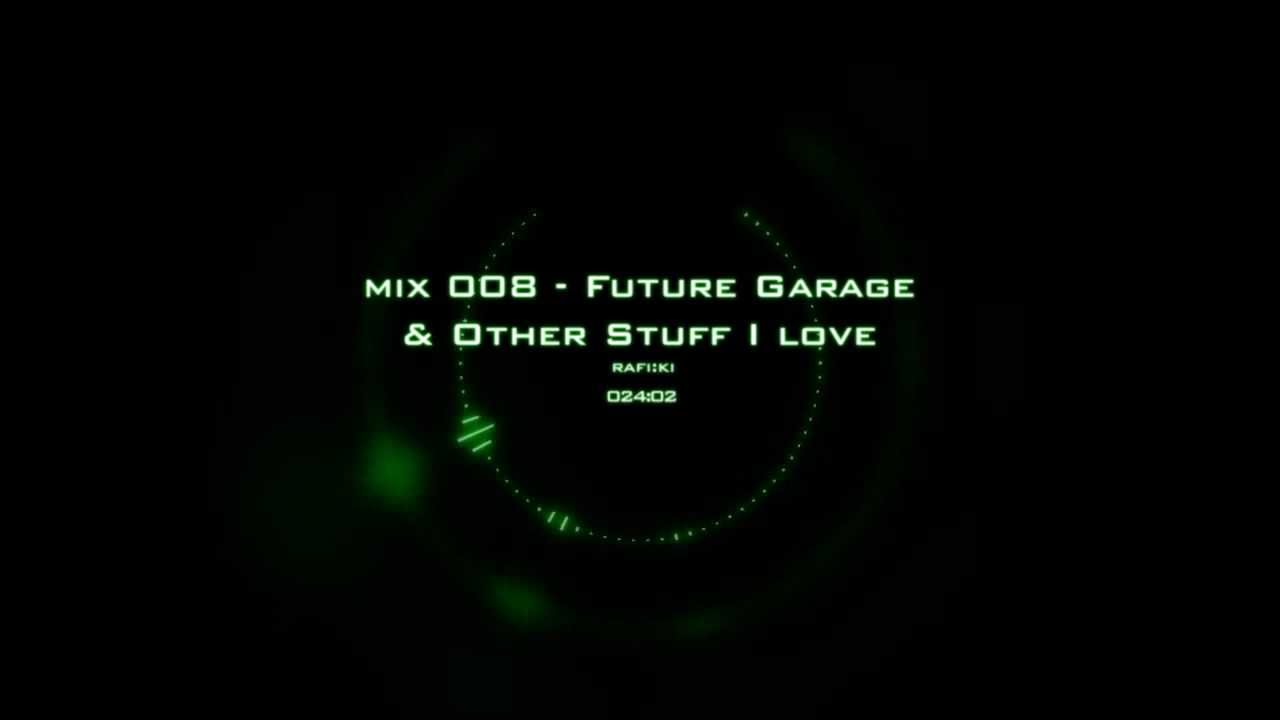 rafi:ki - mix 008 - future garage and other stuff i love