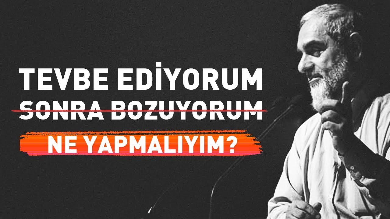 Tevbe ediyorum ama sonrasında dayanamayıp bozuyorum. Ne yapmalıyım? | Nureddin Yıldız