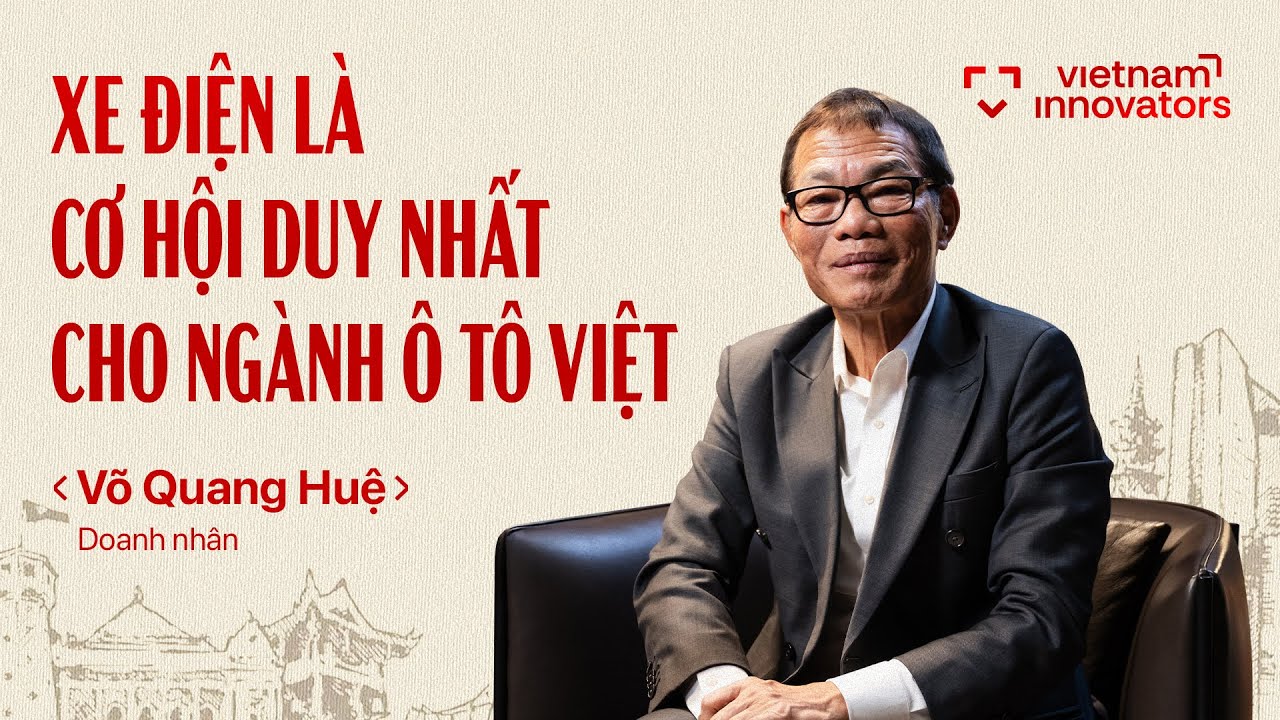 Tại sao xe điện là cơ hội vàng cho ngành sản xuất Việt Nam? | Võ Quang Huệ | EP 101
