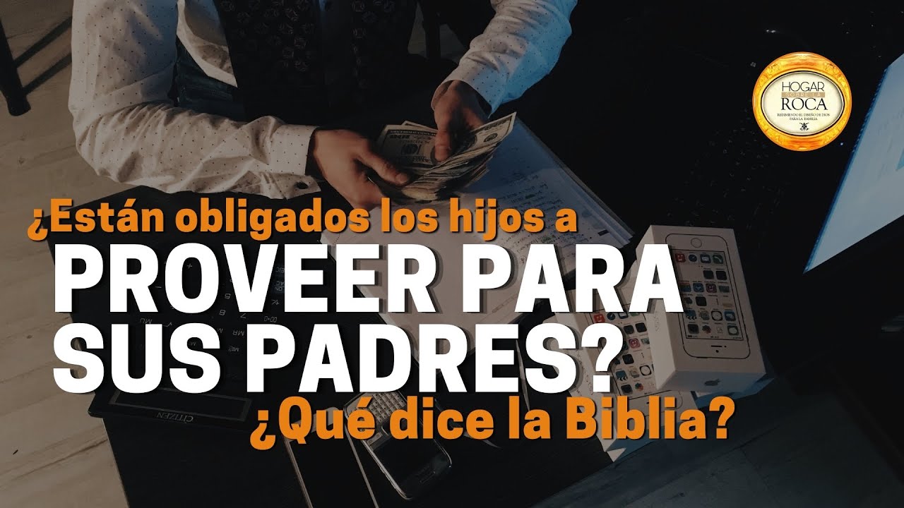 &iquest;Est&aacute;n OBLIGADOS los hijos a PROVEER para sus padres? | &iquest;Qu&eacute; dice la BIBLIA? | Hogar sobre la Roca