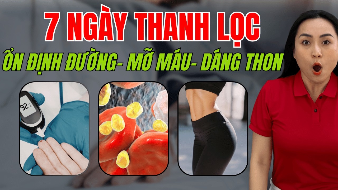 7 ngày Thanh lọc sau Tết ổn định đường, mỡ máu, dáng thon và bí quyết xây dựng cộng đồng khoẻ đẹp