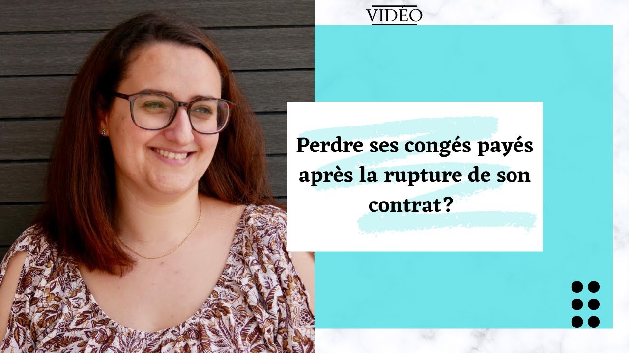 Perdre ses congés payés après la rupture de mon contrat de travail