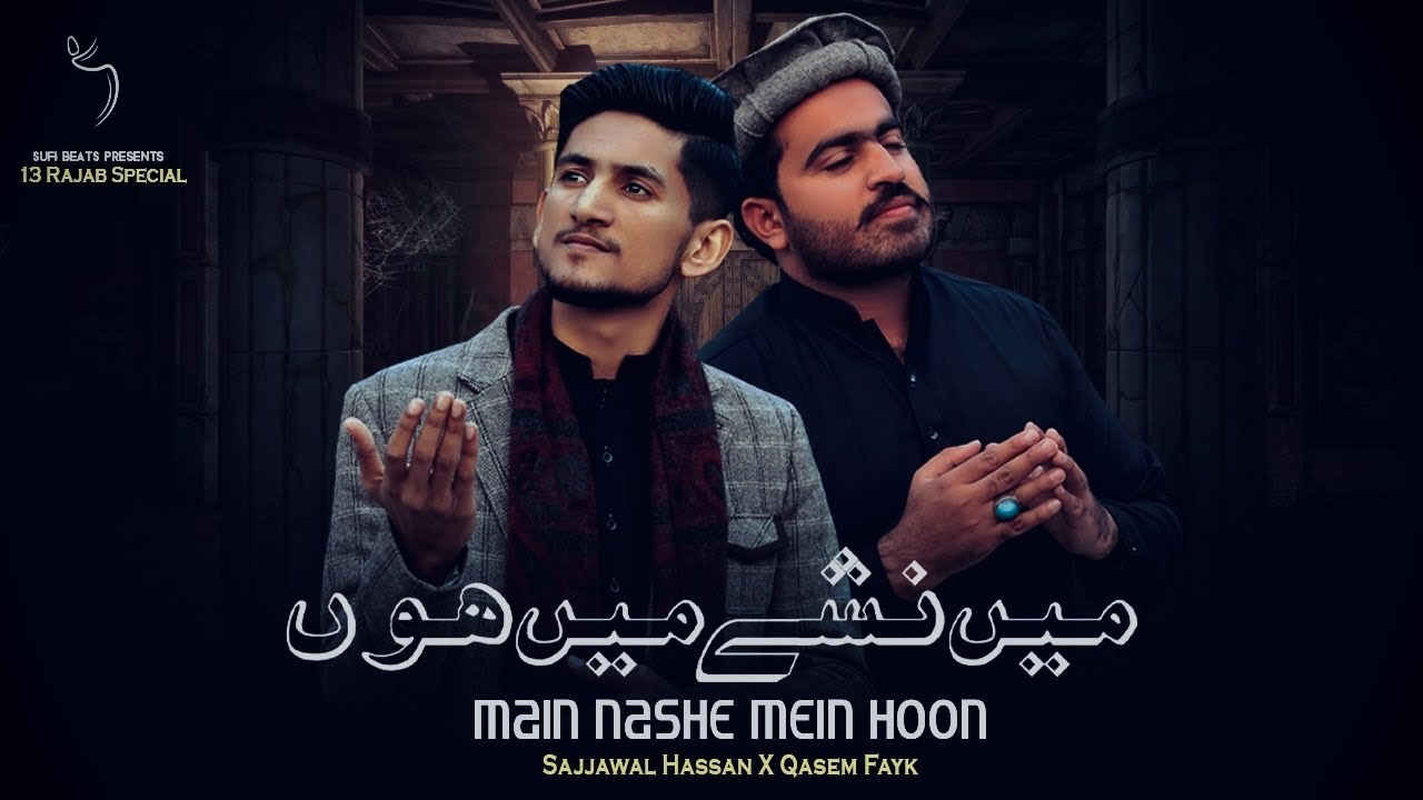 Sajjawal Hassan x Qasem Fayk - Main Nashe Mein Hoon | 13 Rajab Special (Official Video)
