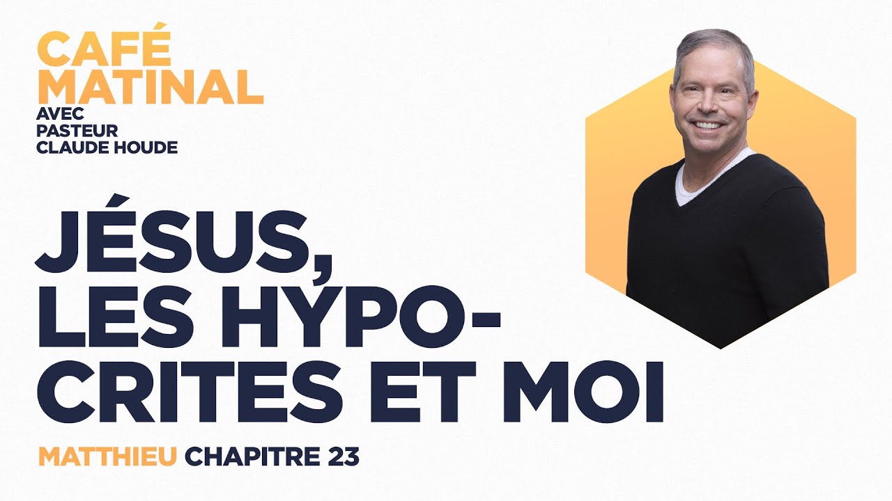 Matthieu 23 : Jésus les hypocrites et moi | Claude Houde
