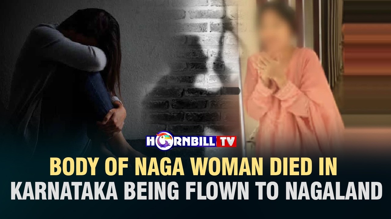 BODY OF NAGA WOMAN DIED IN KARNATAKA BEING FLOWN TO NAGALAND