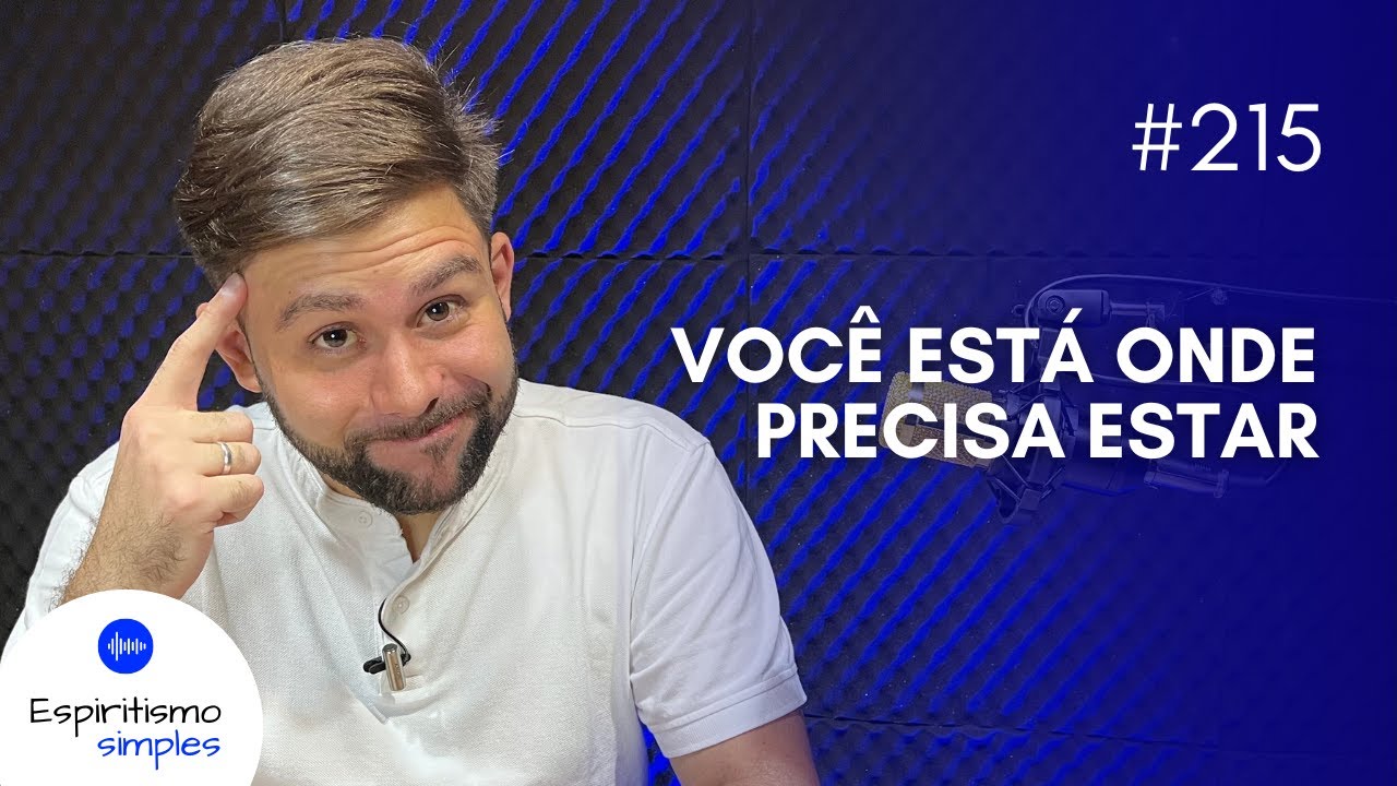 Podcast Espiritismo Simples #215 - Você está onde precisa estar