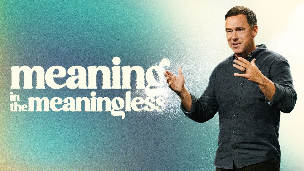Meaning in the Meaningless - Eric Geiger | Mariners Church