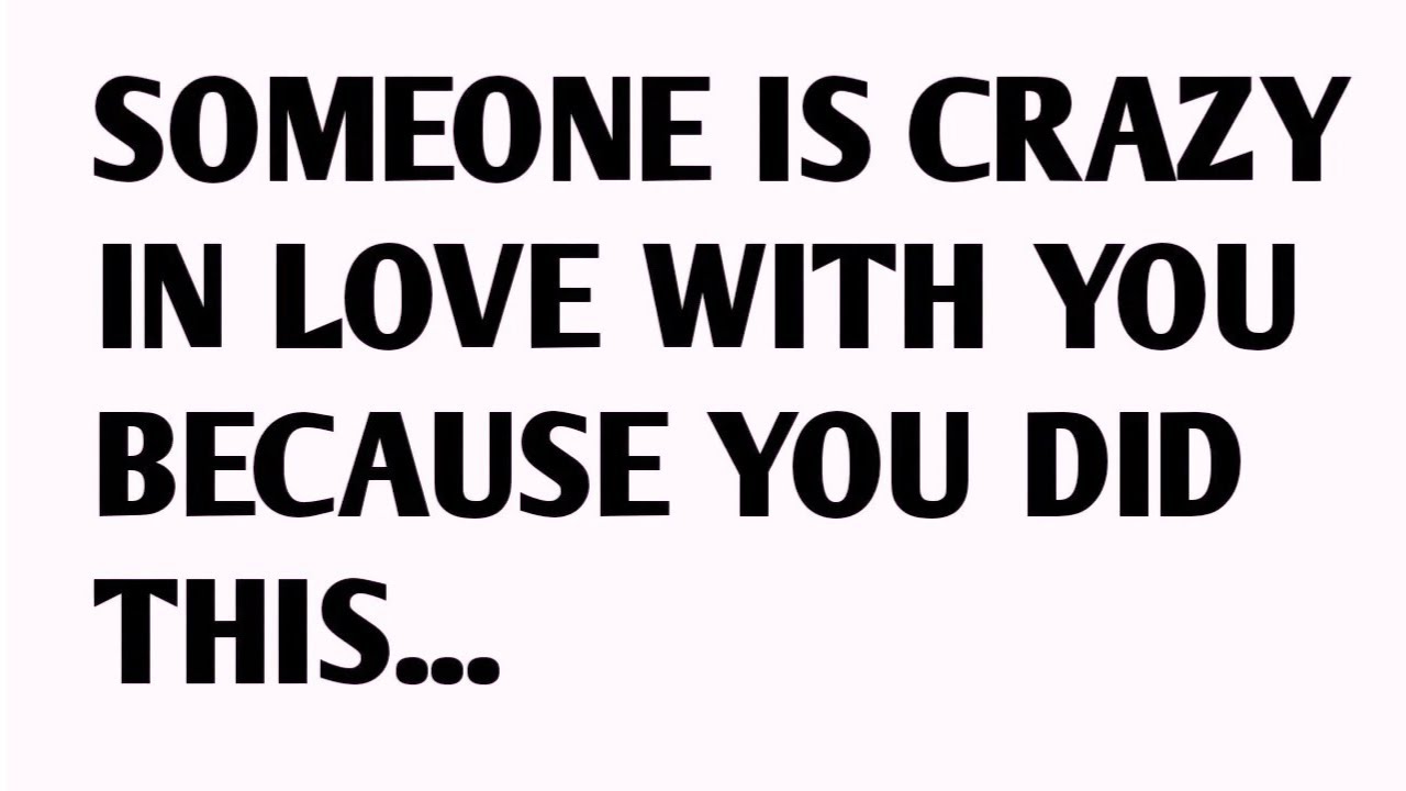 💸SOMEONE IS CRAZY IN LOVE WITH YOU BECAUSE YOU DID THIS....