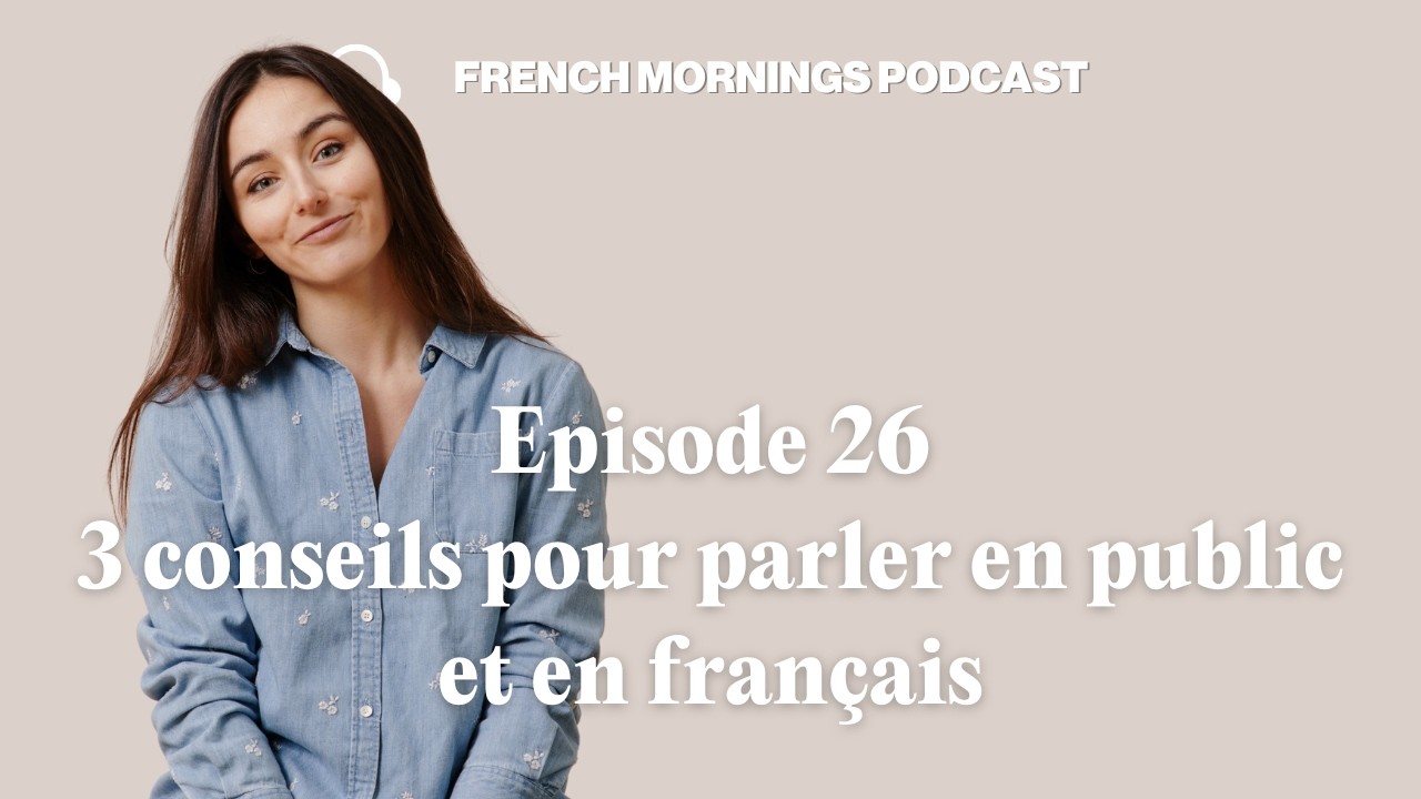 Ep26 - 3 conseils pour oser parler en public et en français