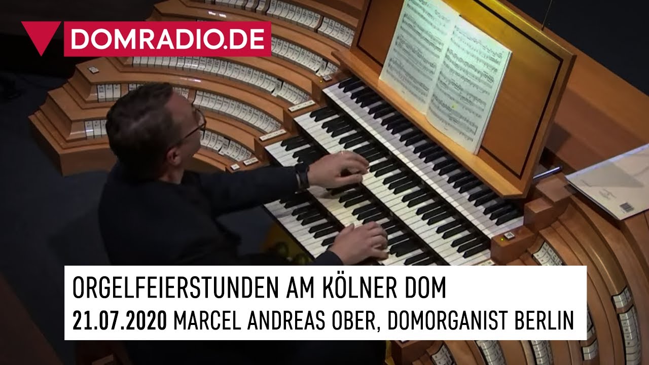 ORGELFEIERSTUNDEN am Kölner Dom am 21.07.2020 - MARCEL ANDREAS OBER, Domorganist Berlin