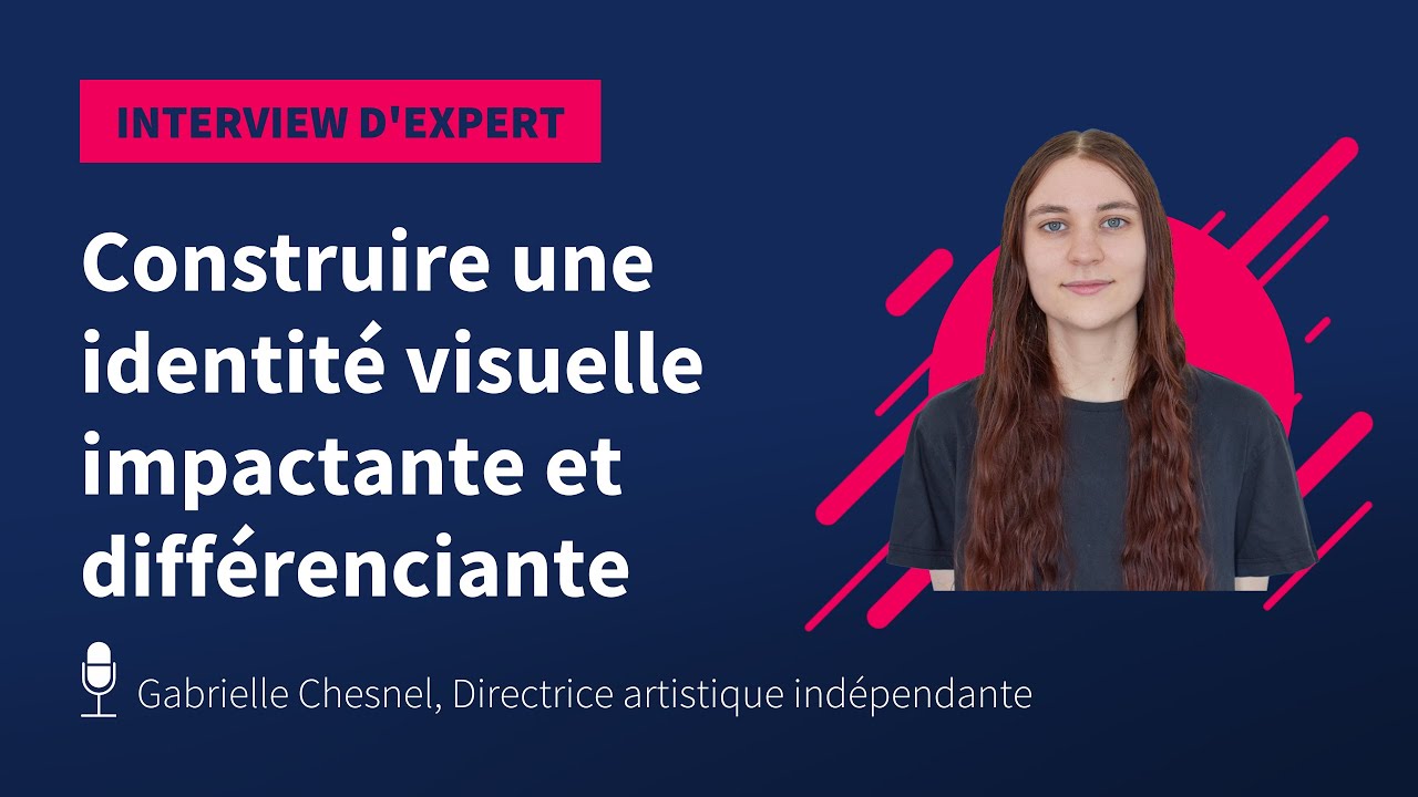 Construire une identité visuelle impactante et différenciante, par Gabrielle Chesnel