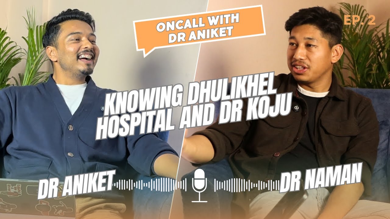 Oncall With Dr Aniket || Ep 2 || Story of Dhulikhel Hospital and Dr Naman Koju From The Roots ||