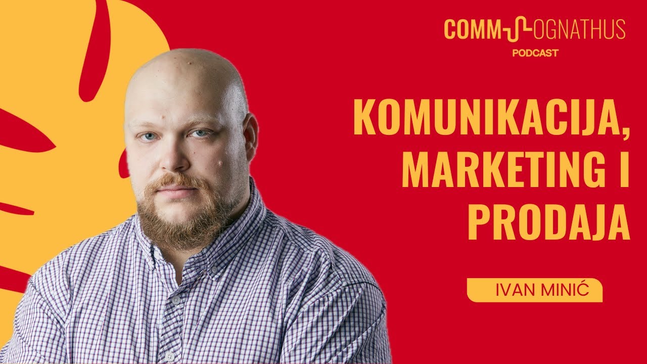 Komunikacija, marketing i prodaja | Ivan Minić | Commsognathus Podcast S2 E2