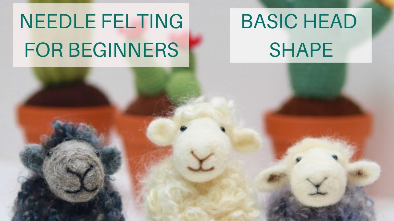 NEEDLE FELTING FOR NERVOUS BEGINNERS - SIMPLE HEAD SHAPE | Lincolnshire Fenn Crafts