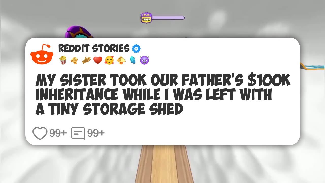 My Sister Took Our Father’s $100K Inheritance While I Was Left With a Tiny Storage Shed #reddit 