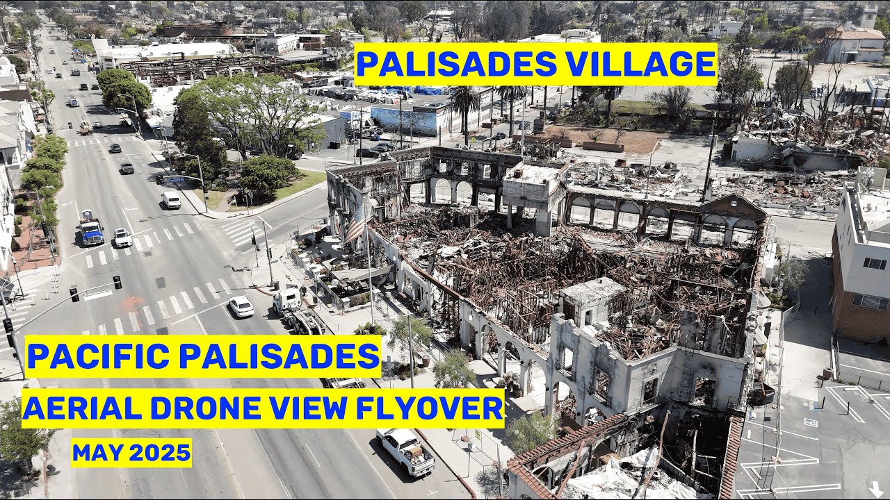 Palisades Village Aerial View Flyover Drone Pacific Palisades Fire Cleanup Rebuild May 2025
