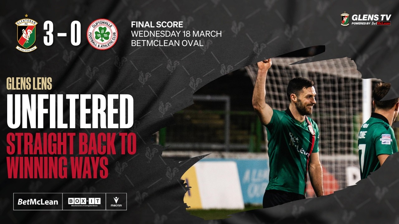 Glens Lens | Unfiltered - Glentoran 3-0 Clftonville - 18 March 2026 - Straight Back to Winning Ways