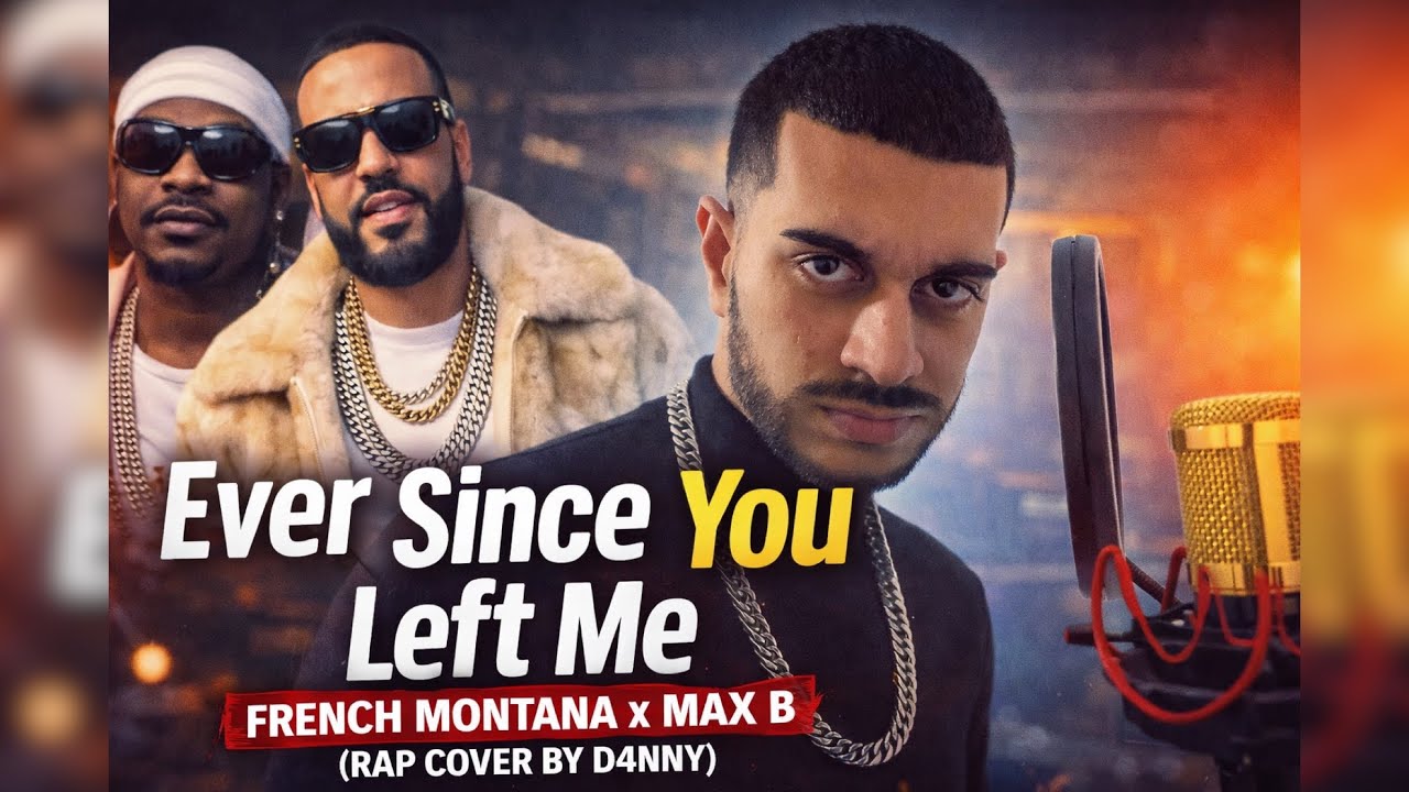 Ever Since You Left Me – French Montana x Max B (Rap Cover by D4NNY)