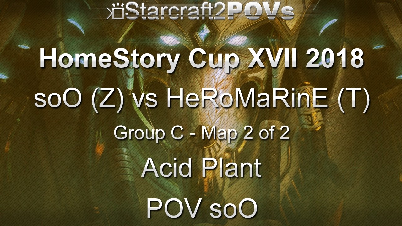 SC2 LotV - HomeStory Cup XVII 2018 - soO vs HeRoMaRinE - Group C - Map 2 - Acid Plant - soO