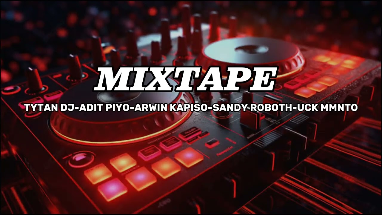 MIXTAPE - TYTAN DJ - ADIT PIYO - ARWIN KAPISO - SANDY ROBOTH - UCK MMNTO BY RASKI LAMALUTA - BONGKAR