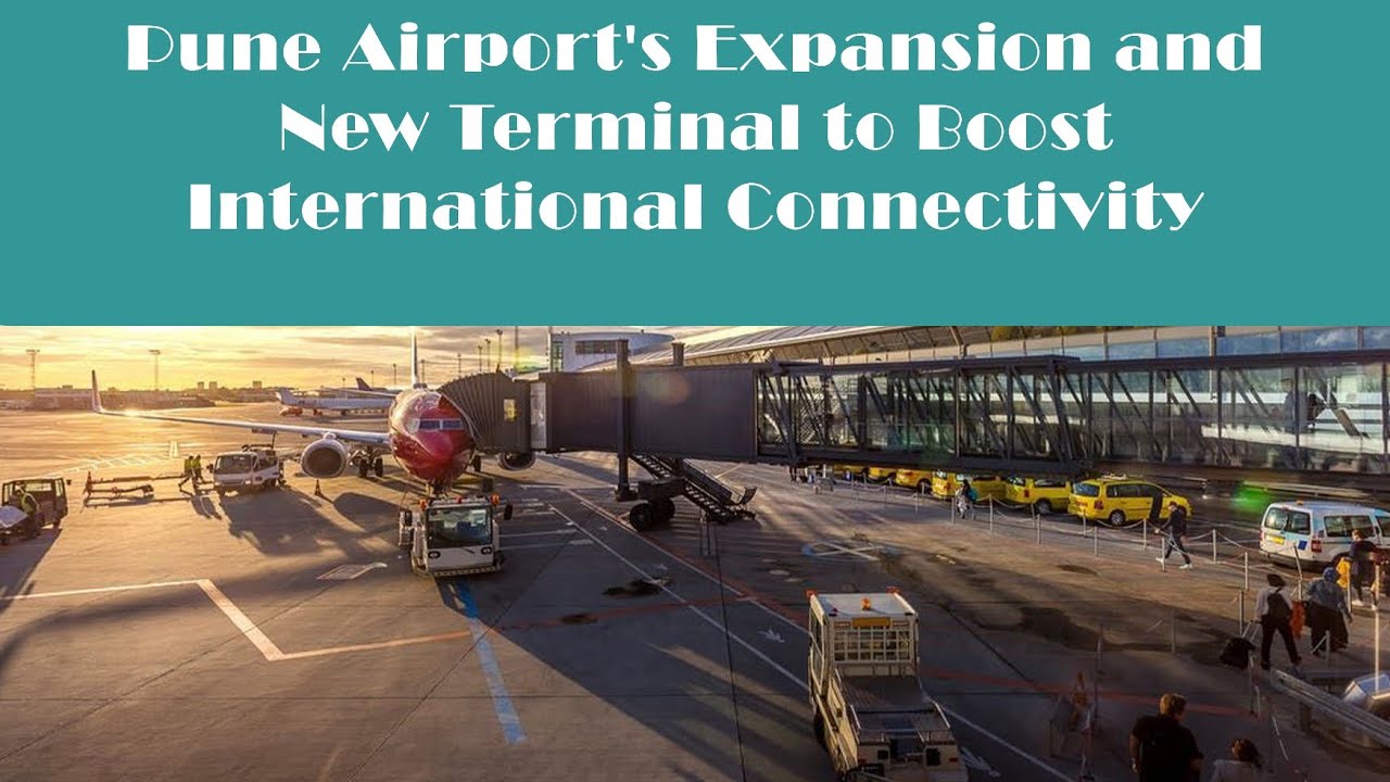 Pune Airport's Expansion and New Terminal to Boost International Connectivity