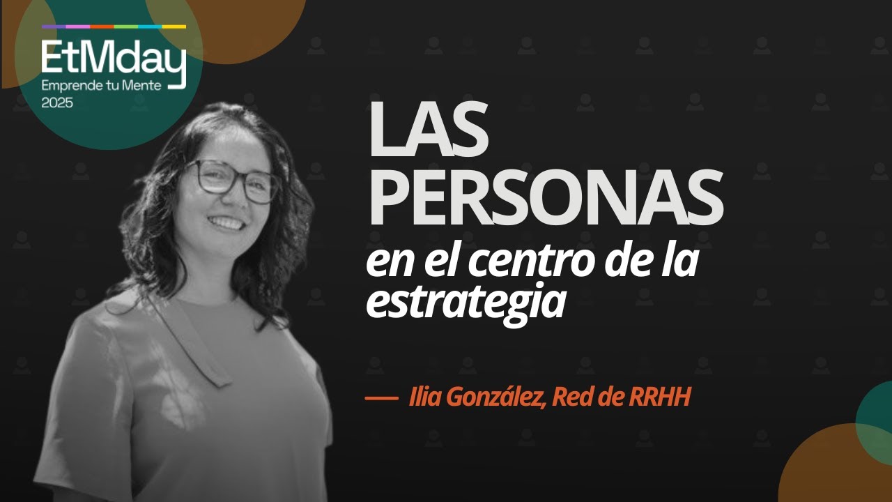 Personas y liderazgo en el emprendimiento | Ilia González | ETM 2025