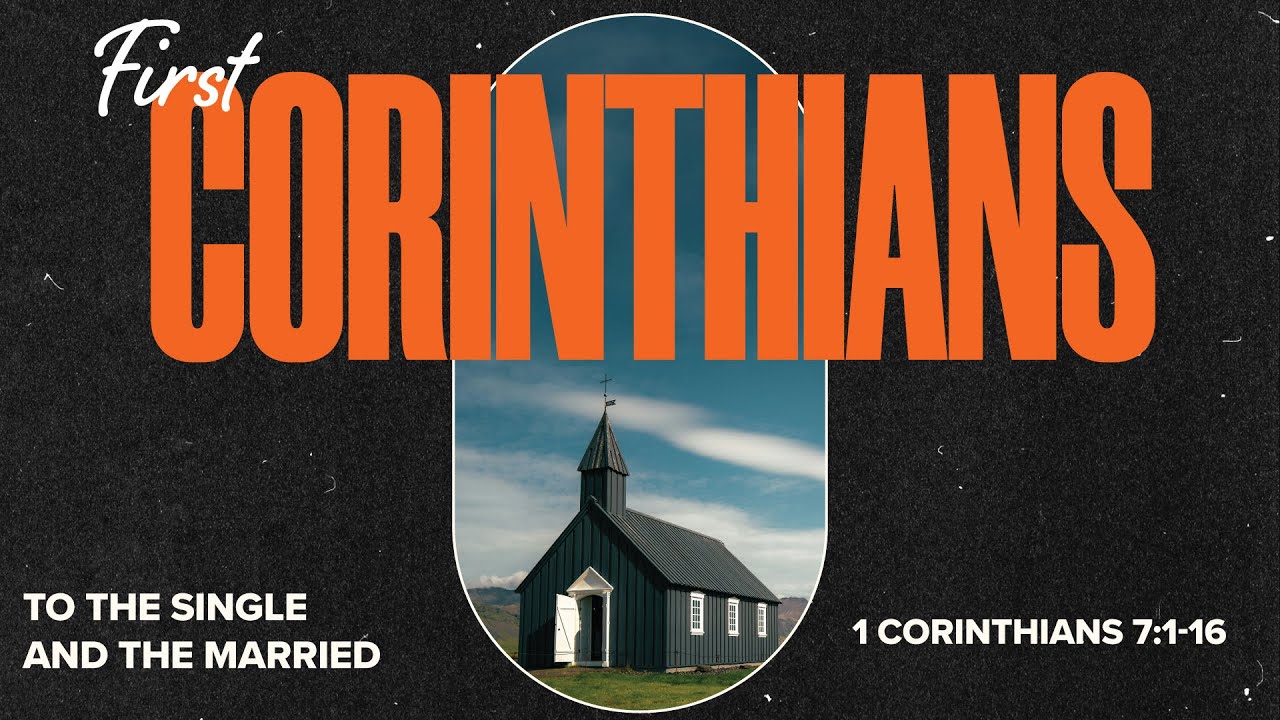 1 Corinthians 7:1-16 | To the Single and the Married