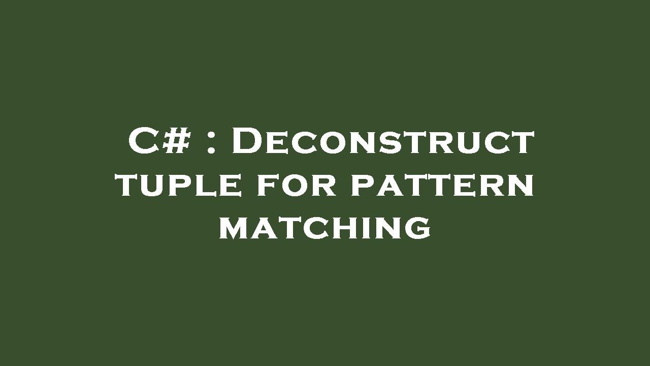 C# : Deconstruct tuple for pattern matching