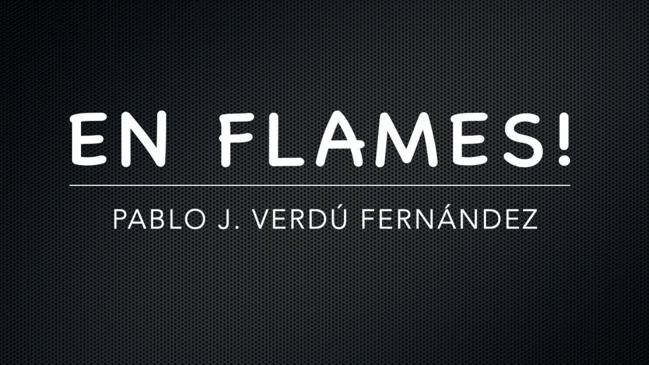 En Flames! (P.D.)- Pablo J. Verdú Fernández