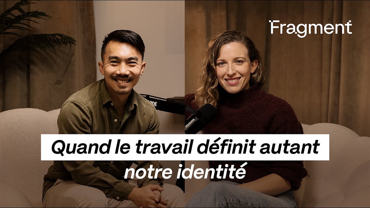 Fragment Podcast - Quand le travail définit autant notre identité
