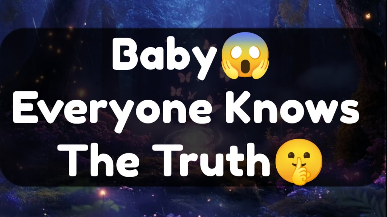 Current Thoughts And Feelings Of Your Person Love Messages Baby Everyone Knows The Truth