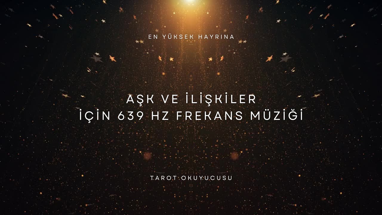 AŞK ve İlişkiler i&ccedil;in 639 Hz Frekans M&uuml;ziği - İlişkini Şifalandırır -  Sevgiyi &Ccedil;eker - Aşk Enerjisi